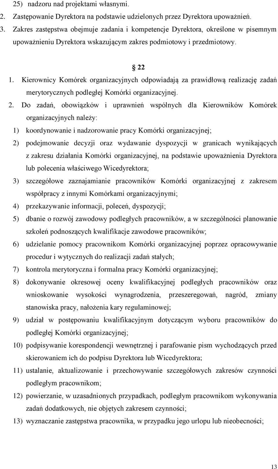 Kierownicy Komórek organizacyjnych odpowiadają za prawidłową realizację zadań merytorycznych podległej Komórki organizacyjnej. 2.