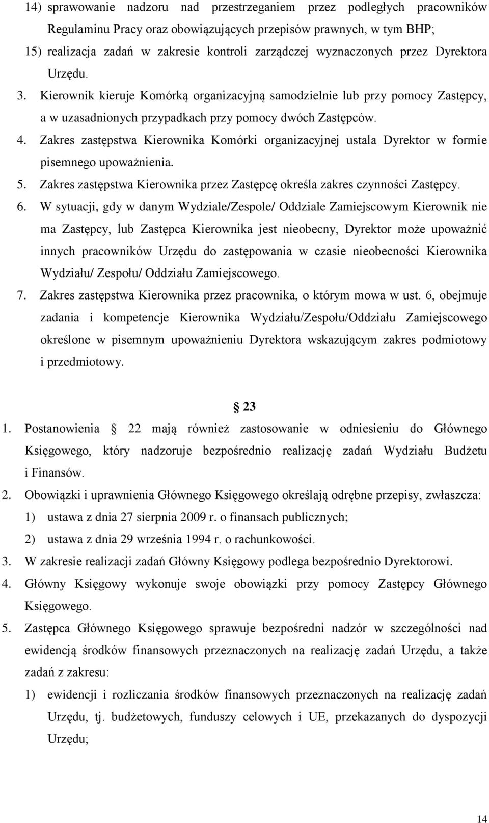 Zakres zastępstwa Kierownika Komórki organizacyjnej ustala Dyrektor w formie pisemnego upoważnienia. 5. Zakres zastępstwa Kierownika przez Zastępcę określa zakres czynności Zastępcy. 6.