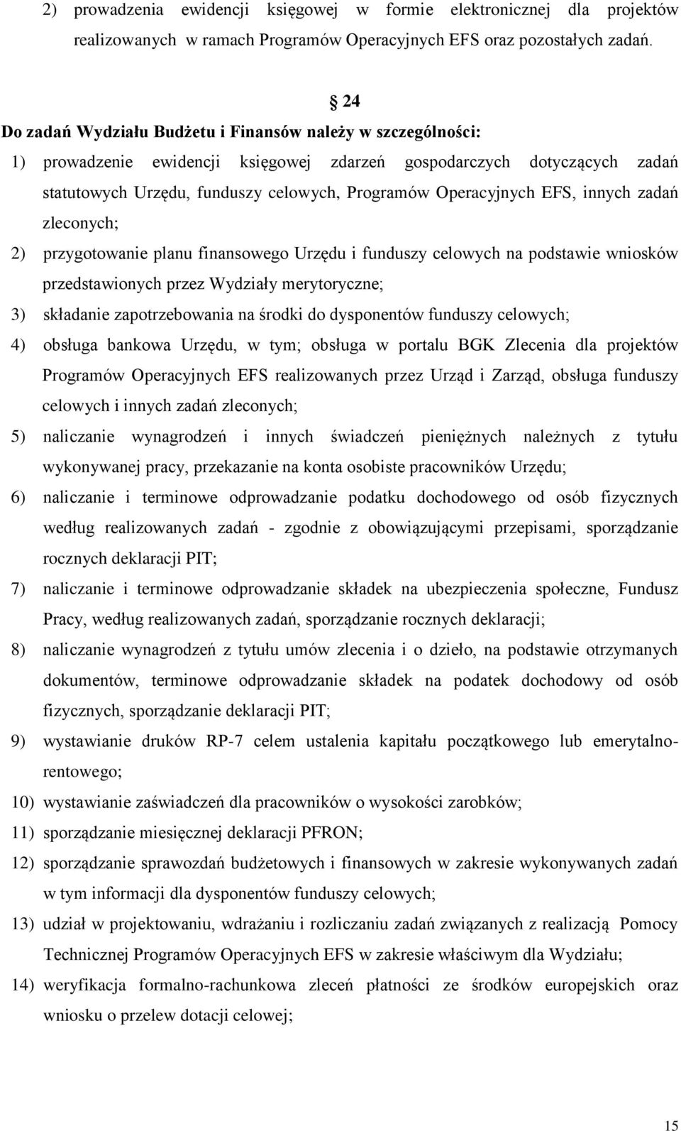 Operacyjnych EFS, innych zadań zleconych; 2) przygotowanie planu finansowego Urzędu i funduszy celowych na podstawie wniosków przedstawionych przez Wydziały merytoryczne; 3) składanie zapotrzebowania