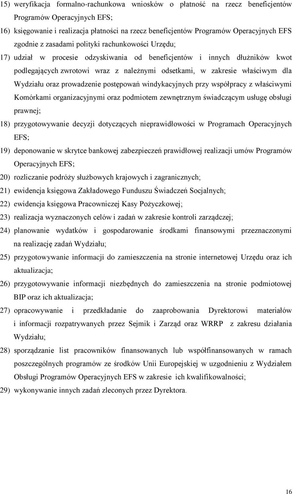 dla Wydziału oraz prowadzenie postępowań windykacyjnych przy współpracy z właściwymi Komórkami organizacyjnymi oraz podmiotem zewnętrznym świadczącym usługę obsługi prawnej; 18) przygotowywanie