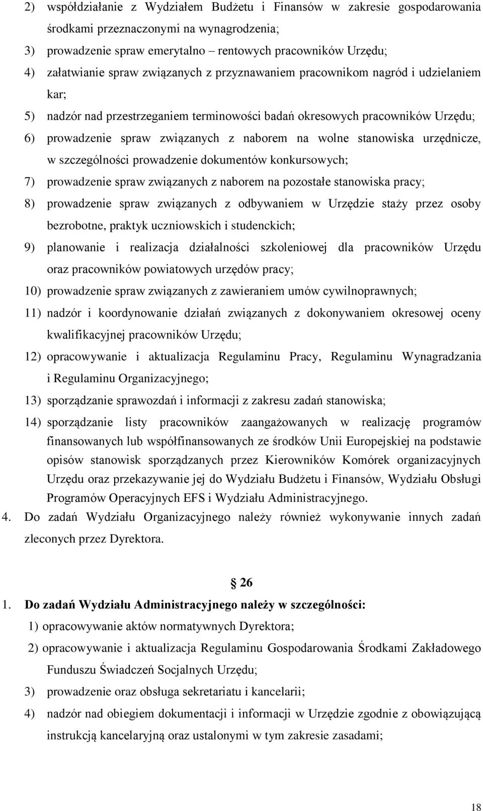 stanowiska urzędnicze, w szczególności prowadzenie dokumentów konkursowych; 7) prowadzenie spraw związanych z naborem na pozostałe stanowiska pracy; 8) prowadzenie spraw związanych z odbywaniem w