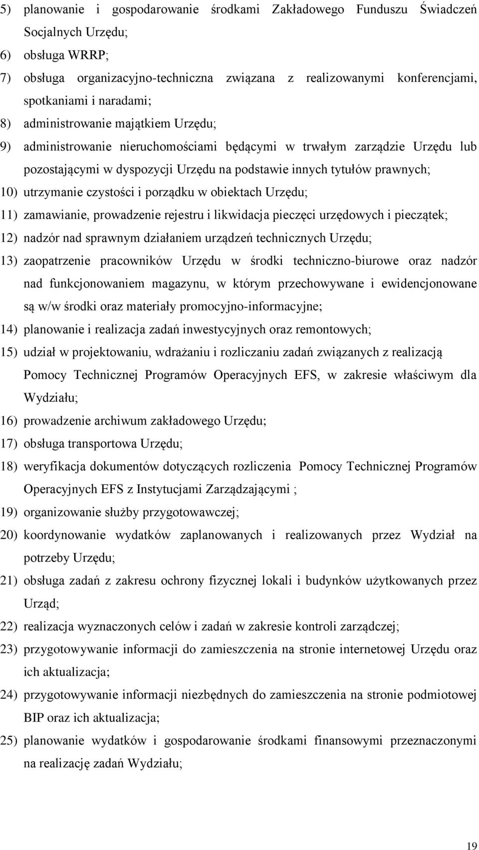 utrzymanie czystości i porządku w obiektach Urzędu; 11) zamawianie, prowadzenie rejestru i likwidacja pieczęci urzędowych i pieczątek; 12) nadzór nad sprawnym działaniem urządzeń technicznych Urzędu;