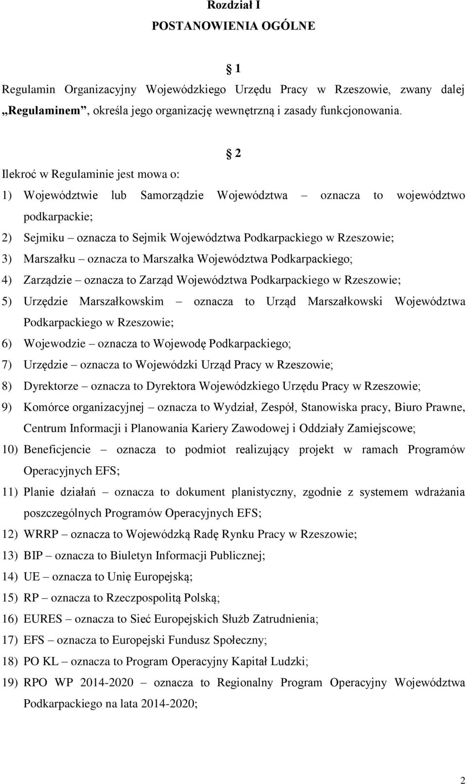 oznacza to Marszałka Województwa Podkarpackiego; 4) Zarządzie oznacza to Zarząd Województwa Podkarpackiego w Rzeszowie; 5) Urzędzie Marszałkowskim oznacza to Urząd Marszałkowski Województwa