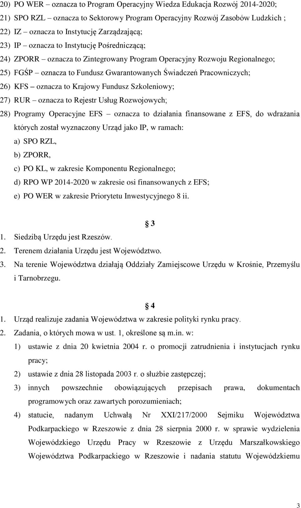 to Krajowy Fundusz Szkoleniowy; 27) RUR oznacza to Rejestr Usług Rozwojowych; 28) Programy Operacyjne EFS oznacza to działania finansowane z EFS, do wdrażania których został wyznaczony Urząd jako IP,