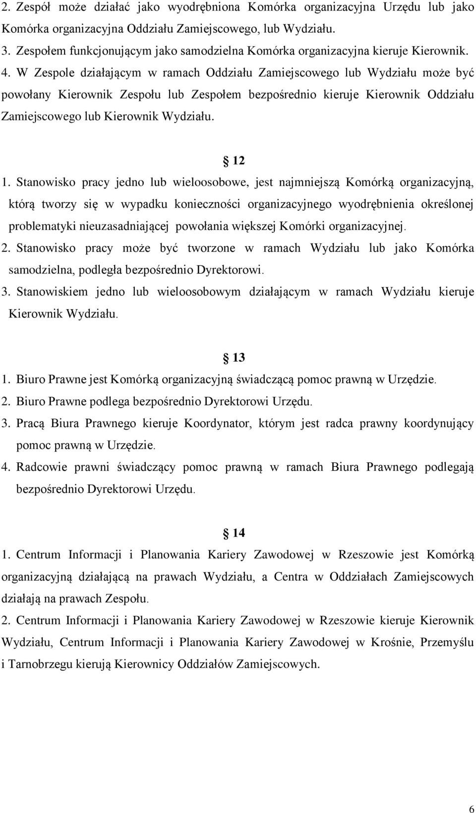 W Zespole działającym w ramach Oddziału Zamiejscowego lub Wydziału może być powołany Kierownik Zespołu lub Zespołem bezpośrednio kieruje Kierownik Oddziału Zamiejscowego lub Kierownik Wydziału. 12 1.