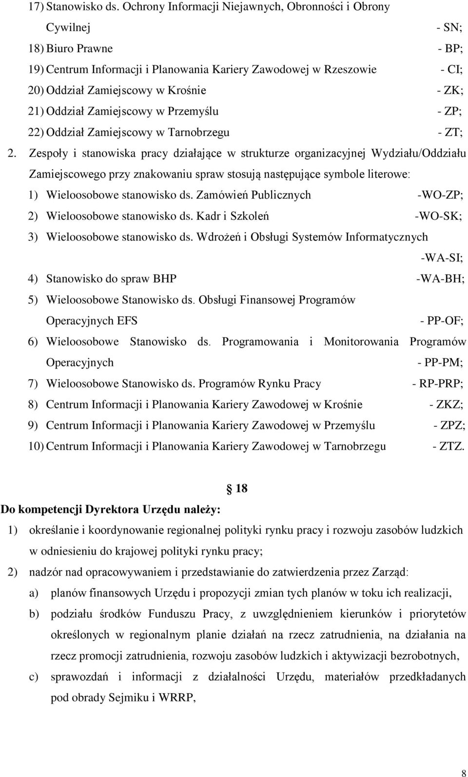 ZK; 21) Oddział Zamiejscowy w Przemyślu - ZP; 22) Oddział Zamiejscowy w Tarnobrzegu - ZT; 2.