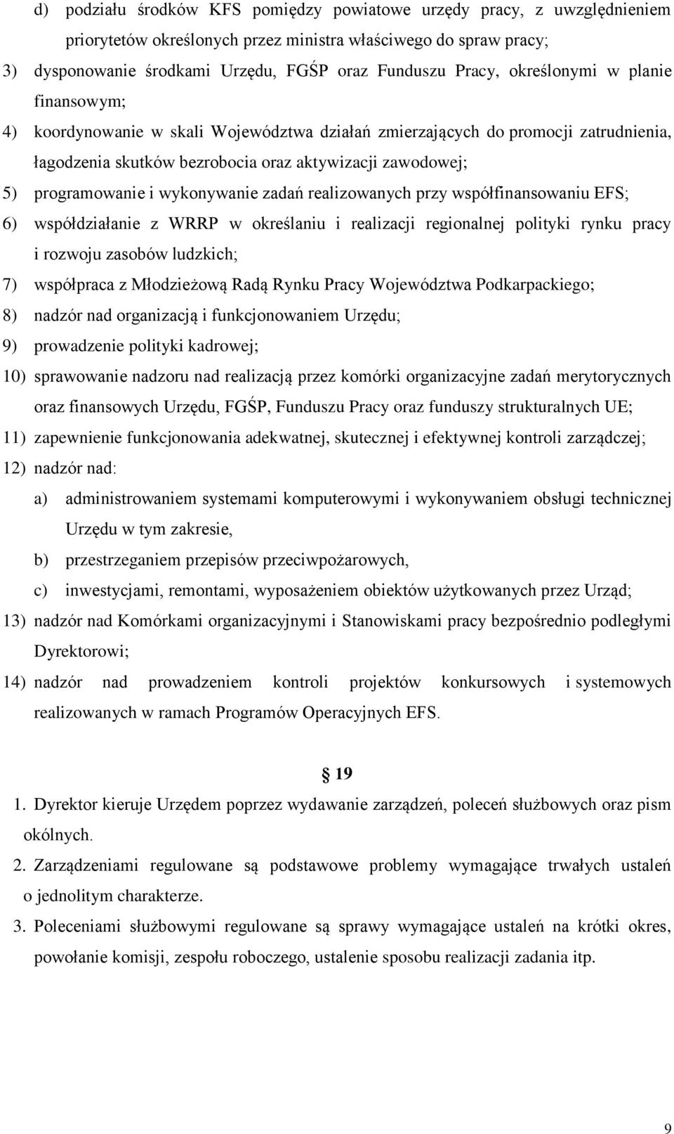 wykonywanie zadań realizowanych przy współfinansowaniu EFS; 6) współdziałanie z WRRP w określaniu i realizacji regionalnej polityki rynku pracy i rozwoju zasobów ludzkich; 7) współpraca z Młodzieżową