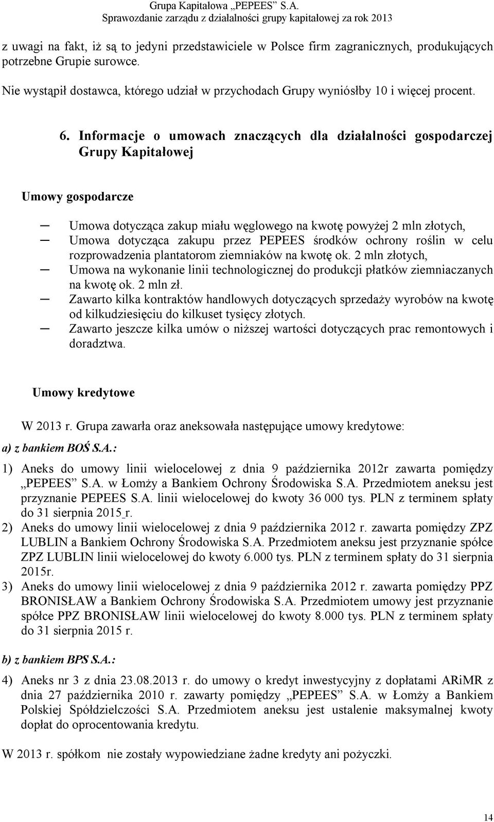 Informacje o umowach znaczących dla działalności gospodarczej Grupy Kapitałowej Umowy gospodarcze Umowa dotycząca zakup miału węglowego na kwotę powyżej 2 mln złotych, Umowa dotycząca zakupu przez