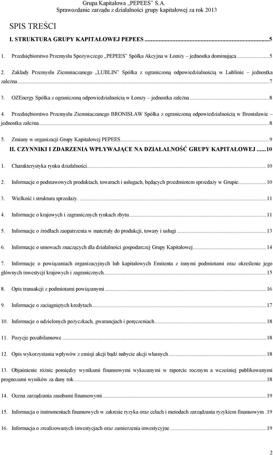 Przedsiębiorstwo Przemysłu Ziemniaczanego BRONISŁAW Spółka z ograniczoną odpowiedzialnością w Bronisławie jednostka zależna...8 5. Zmiany w organizacji Grupy Kapitałowej PEPEES...9 II.