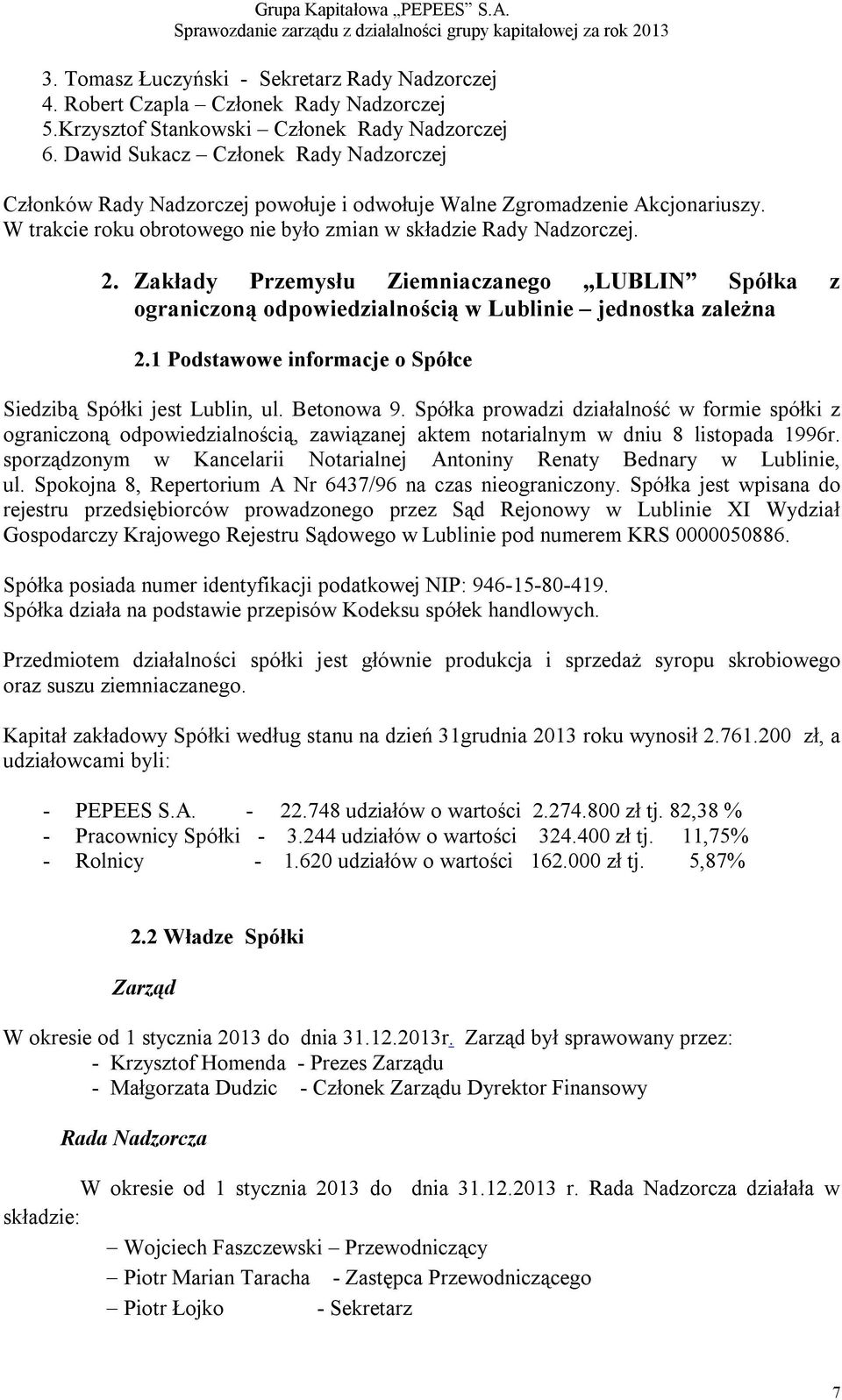 Zakłady Przemysłu Ziemniaczanego LUBLIN Spółka z ograniczoną odpowiedzialnością w Lublinie jednostka zależna 2.1 Podstawowe informacje o Spółce Siedzibą Spółki jest Lublin, ul. Betonowa 9.