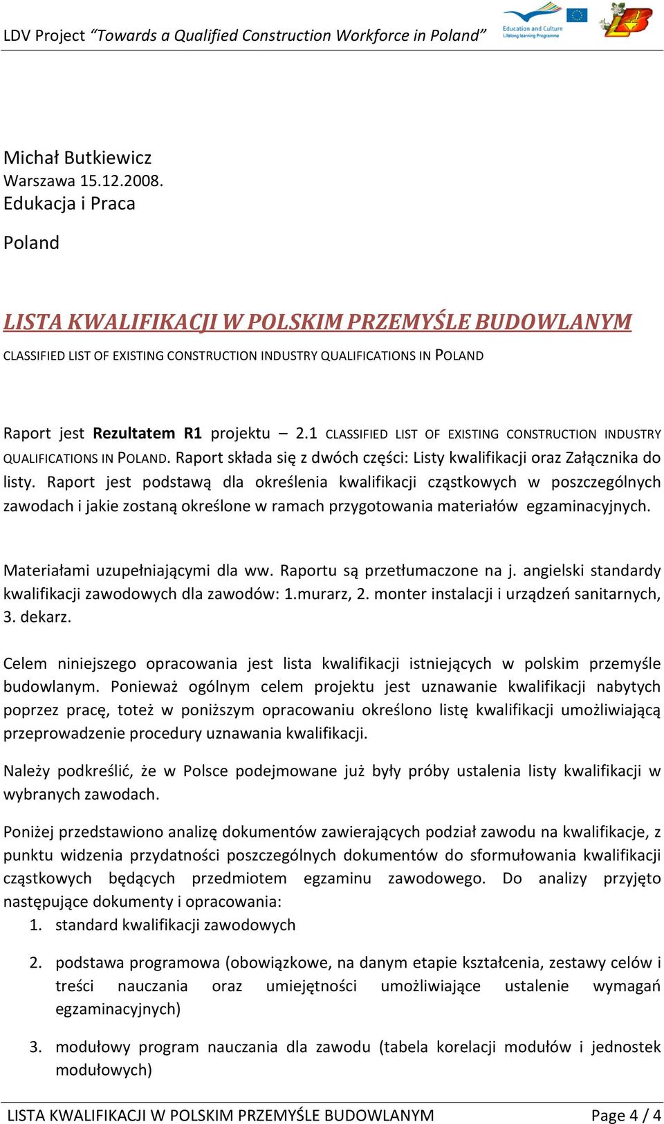 1 CLASSIFIED LIST OF EXISTING CONSTRUCTION INDUSTRY QUALIFICATIONS IN POLAND. Raport składa się z dwóch części: Listy kwalifikacji oraz Załącznika do listy.