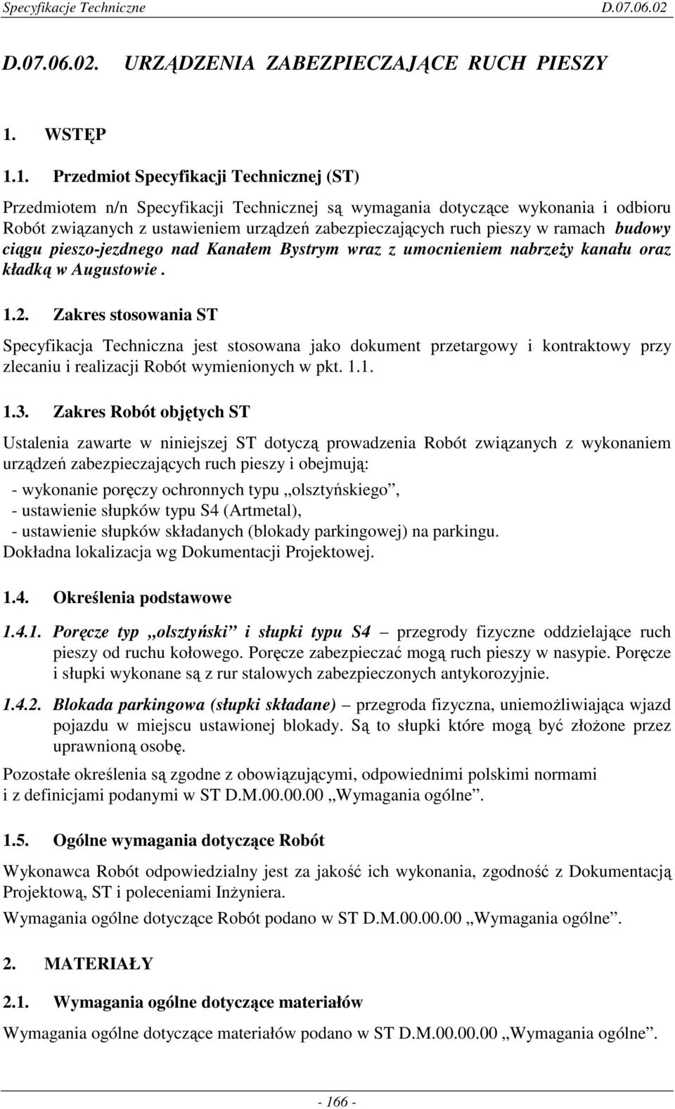 1. Przedmiot Specyfikacji Technicznej (ST) Przedmiotem n/n Specyfikacji Technicznej są wymagania dotyczące wykonania i odbioru Robót związanych z ustawieniem urządzeń zabezpieczających ruch pieszy w