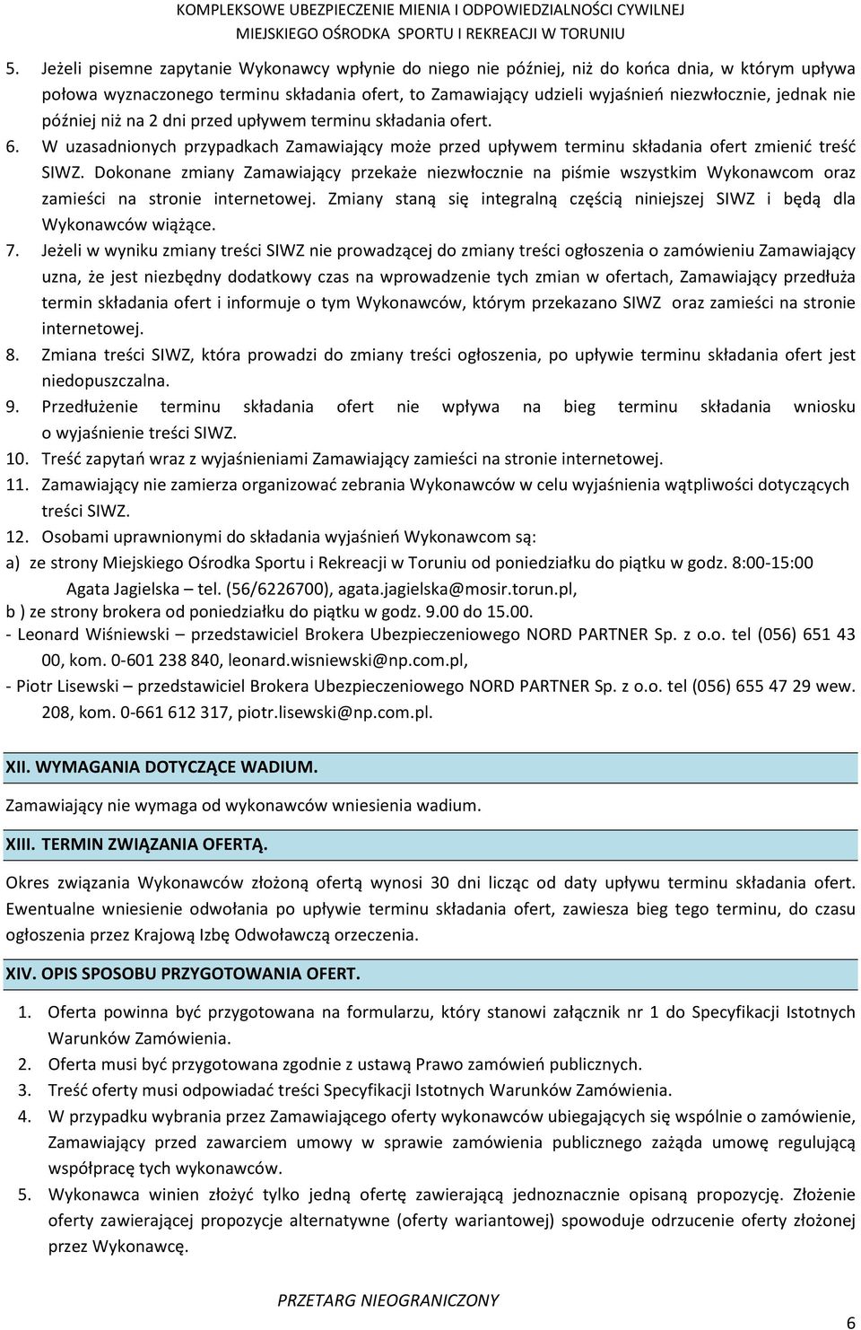 nie później niż na 2 dni przed upływem terminu składania ofert. 6. W uzasadnionych przypadkach Zamawiający może przed upływem terminu składania ofert zmienić treść SIWZ.