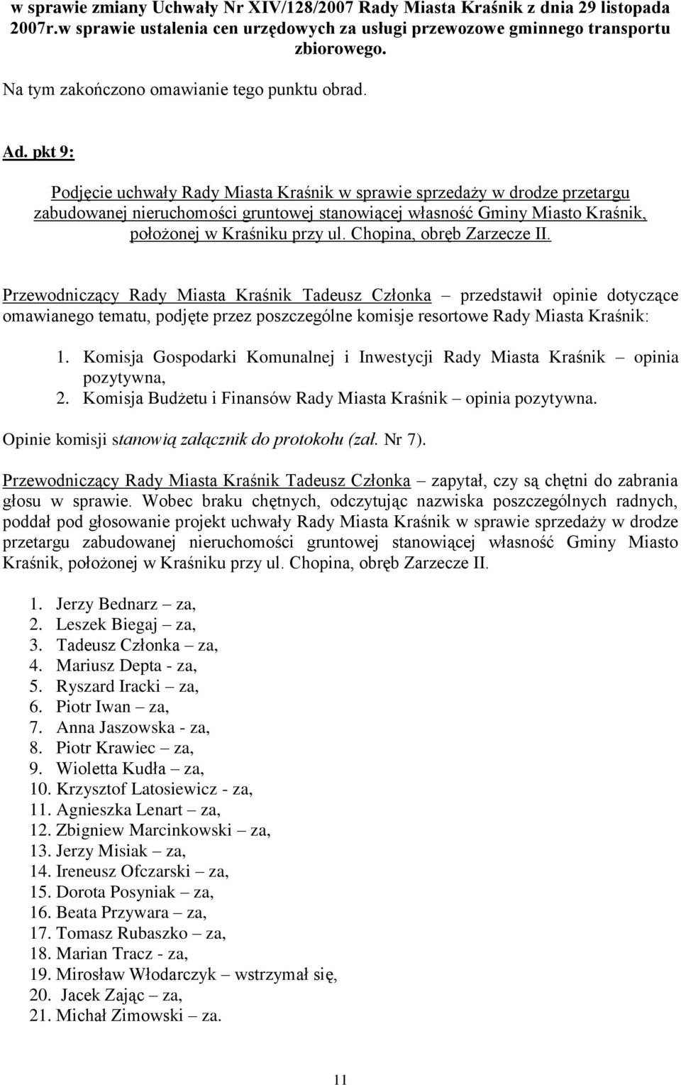 pkt 9: Podjęcie uchwały Rady Miasta Kraśnik w sprawie sprzedaży w drodze przetargu zabudowanej nieruchomości gruntowej stanowiącej własność Gminy Miasto Kraśnik, położonej w Kraśniku przy ul.