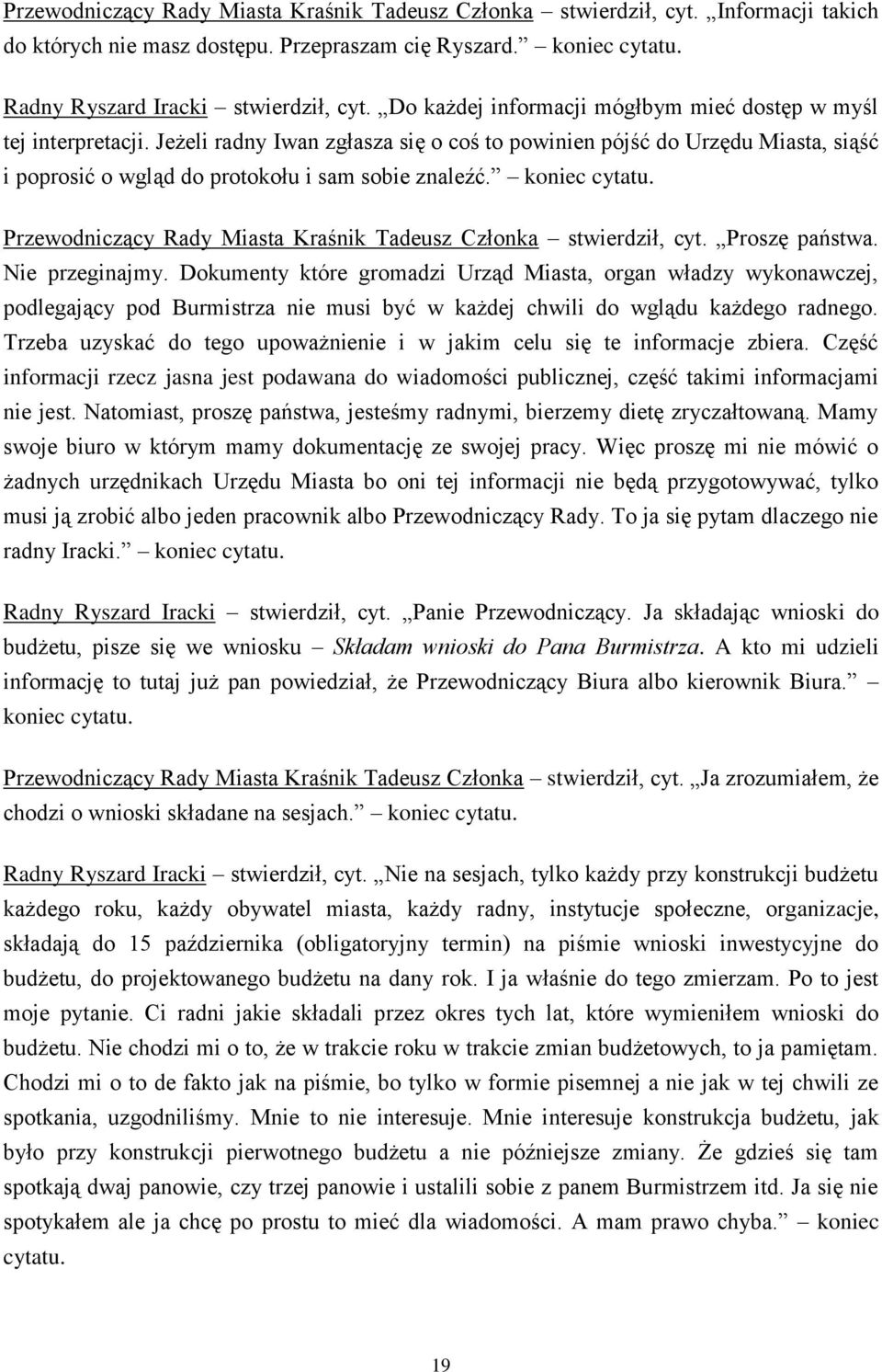 koniec cytatu. Przewodniczący Rady Miasta Kraśnik Tadeusz Członka stwierdził, cyt. Proszę państwa. Nie przeginajmy.