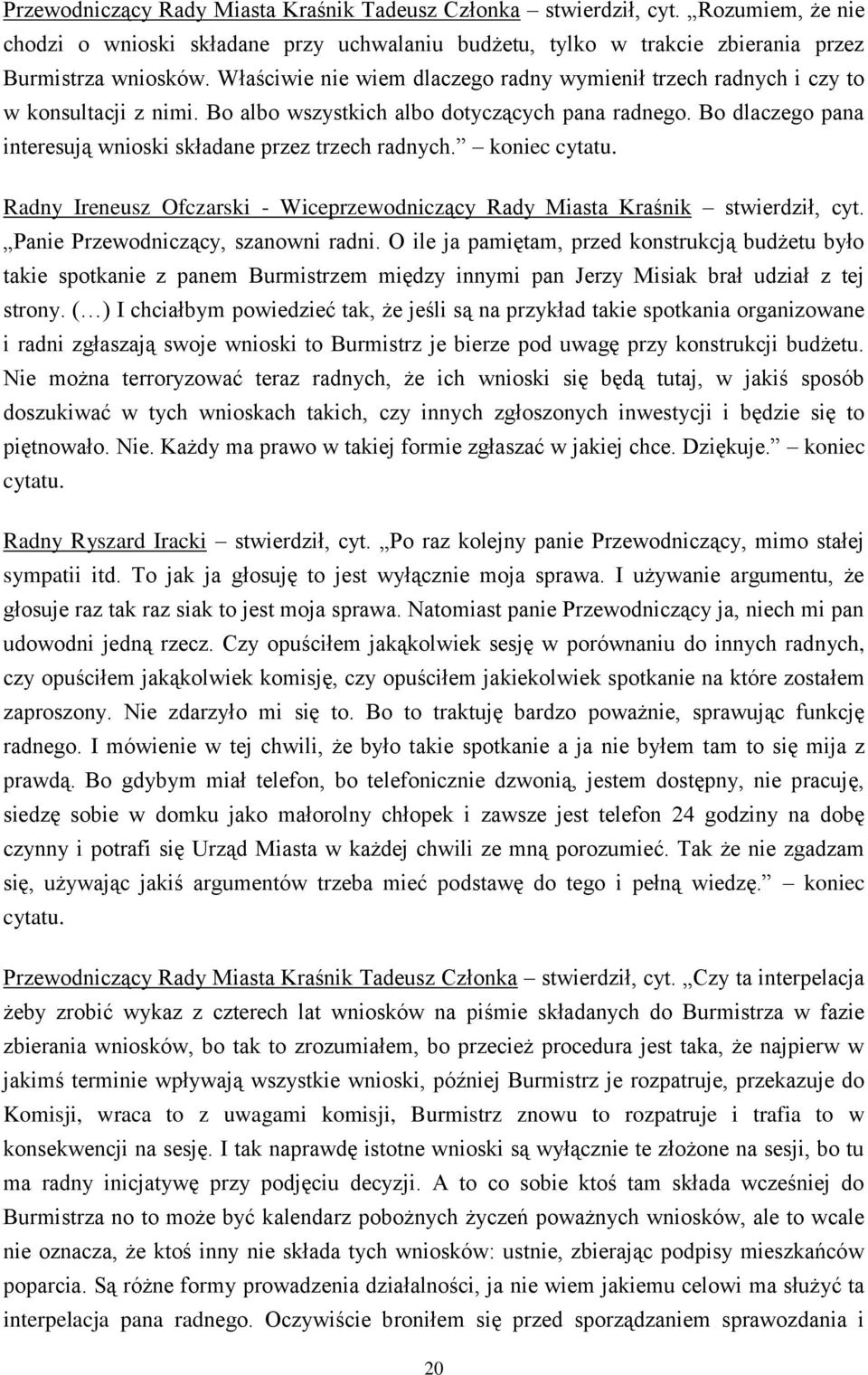 Bo dlaczego pana interesują wnioski składane przez trzech radnych. koniec cytatu. Radny Ireneusz Ofczarski - Wiceprzewodniczący Rady Miasta Kraśnik stwierdził, cyt.