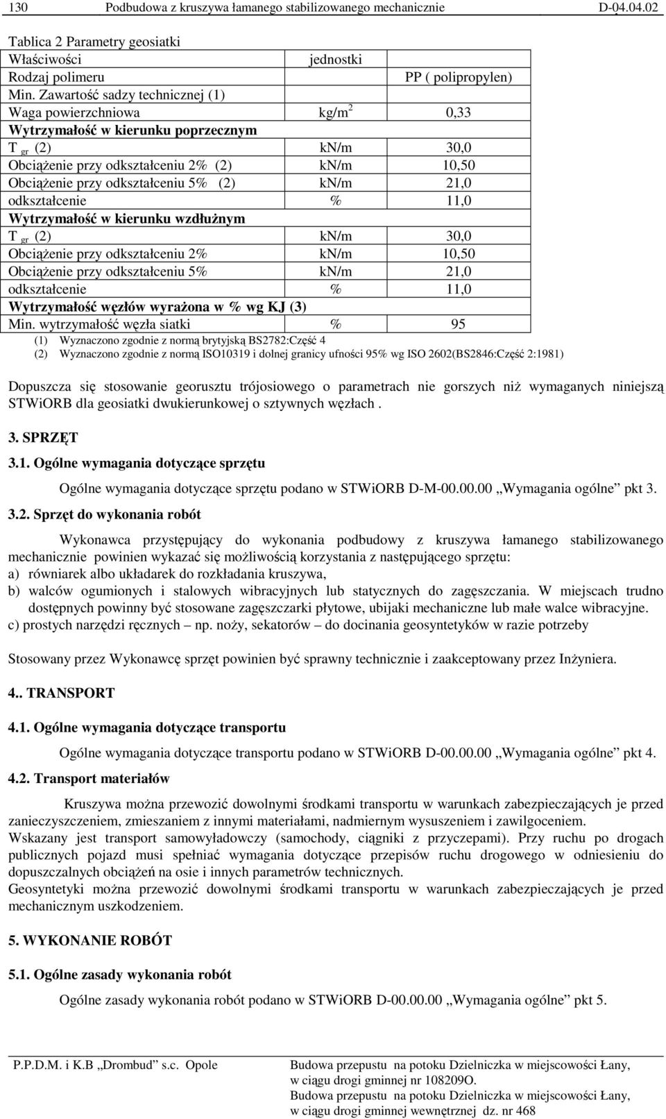 (2) kn/m 21,0 odkształcenie % 11,0 Wytrzymałość w kierunku wzdłuŝnym T gr (2) kn/m 30,0 ObciąŜenie przy odkształceniu 2% kn/m 10,50 ObciąŜenie przy odkształceniu 5% kn/m 21,0 odkształcenie % 11,0