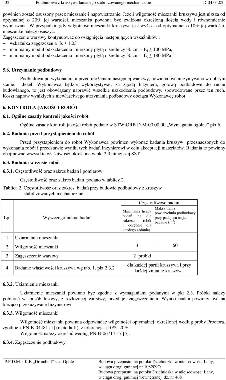 W przypadku, gdy wilgotność mieszanki kruszywa jest wyŝsza od optymalnej o 10% jej wartości, mieszankę naleŝy osuszyć.