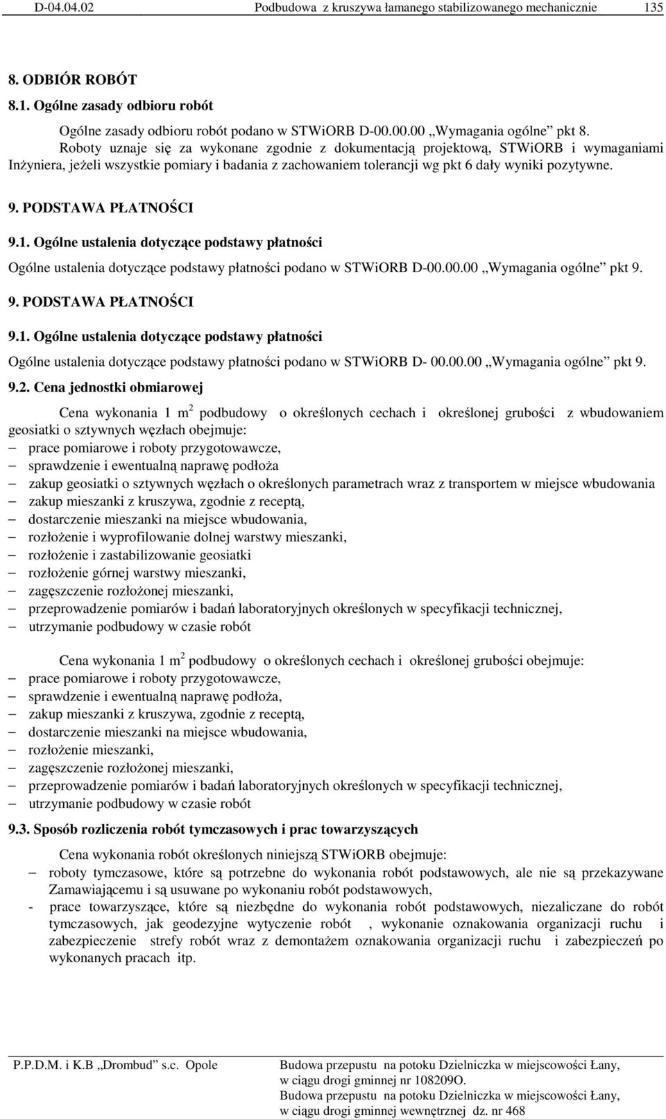 PODSTAWA PŁATNOŚCI 9.1. Ogólne ustalenia dotyczące podstawy płatności Ogólne ustalenia dotyczące podstawy płatności podano w STWiORB D-00.00.00 Wymagania ogólne pkt 9. 9. PODSTAWA PŁATNOŚCI 9.1. Ogólne ustalenia dotyczące podstawy płatności Ogólne ustalenia dotyczące podstawy płatności podano w STWiORB D- 00.