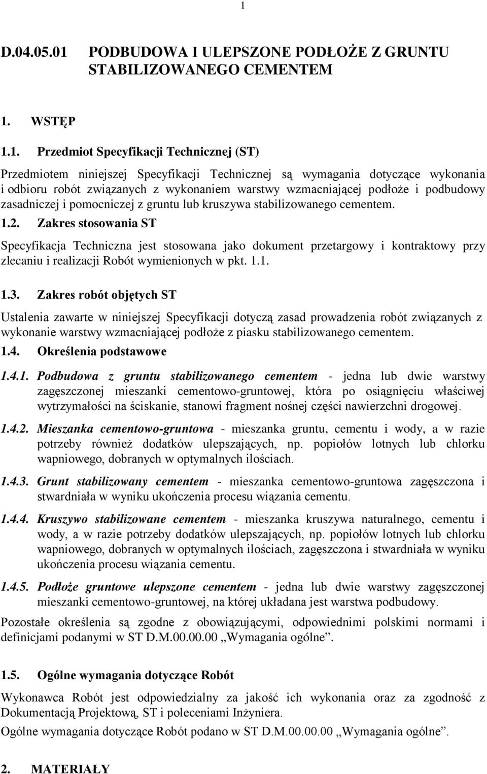 Zakres stosowania ST Specyfikacja Techniczna jest stosowana jako dokument przetargowy i kontraktowy przy zlecaniu i realizacji Robót wymienionych w pkt. 1.1. 1.3.