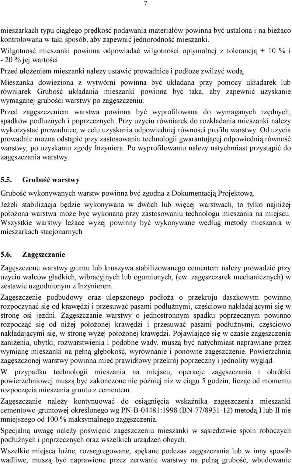 Mieszanka dowieziona z wytwórni powinna być układana przy pomocy układarek lub równiarek Grubość układania mieszanki powinna być taka, aby zapewnić uzyskanie wymaganej grubości warstwy po