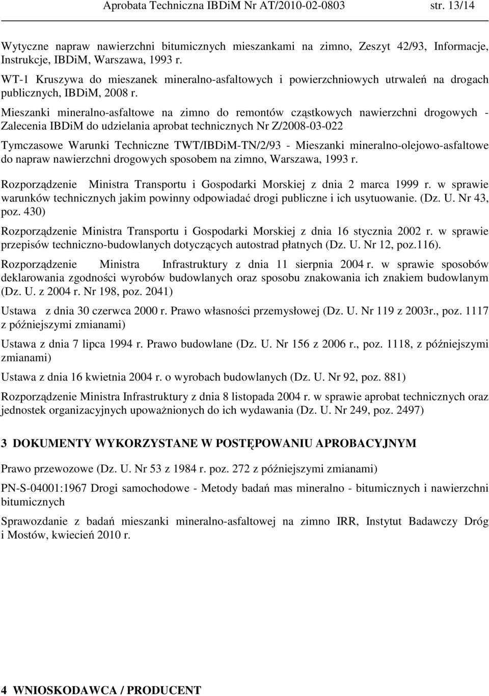 Mieszanki mineralno-asfaltowe na zimno do remontów cząstkowych nawierzchni drogowych - Zalecenia IBDiM do udzielania aprobat technicznych Nr Z/2008-03-022 Tymczasowe Warunki Techniczne