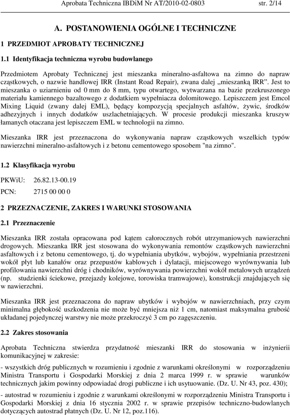 dalej mieszanką IRR. Jest to mieszanka o uziarnieniu od 0 mm do 8 mm, typu otwartego, wytwarzana na bazie przekruszonego materiału kamiennego bazaltowego z dodatkiem wypełniacza dolomitowego.