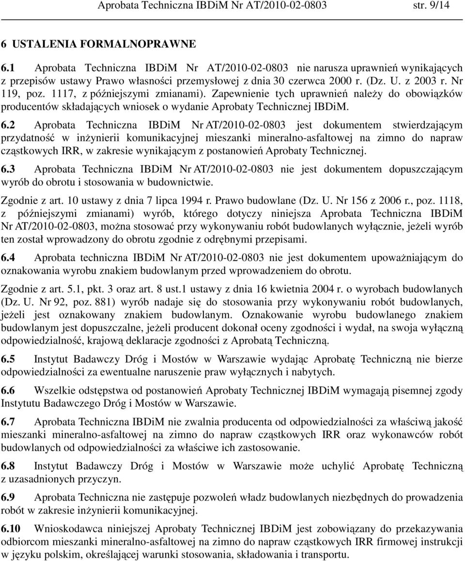 1117, z późniejszymi zmianami). Zapewnienie tych uprawnień należy do obowiązków producentów składających wniosek o wydanie Aprobaty Technicznej IBDiM. 6.