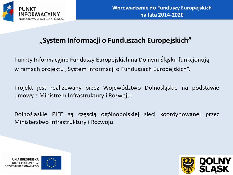 Projekt jest realizowany przez Województwo Dolnośląskie na podstawie umowy z Ministrem