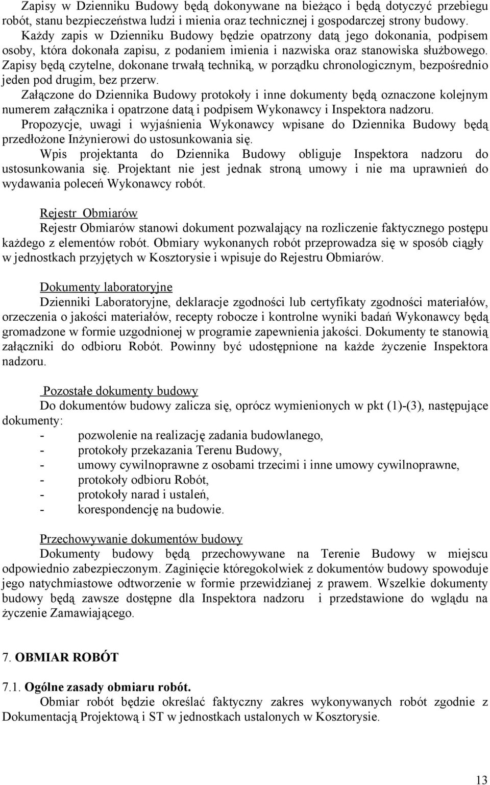 Zapisy będą czytelne, dokonane trwałą techniką, w porządku chronologicznym, bezpośrednio jeden pod drugim, bez przerw.