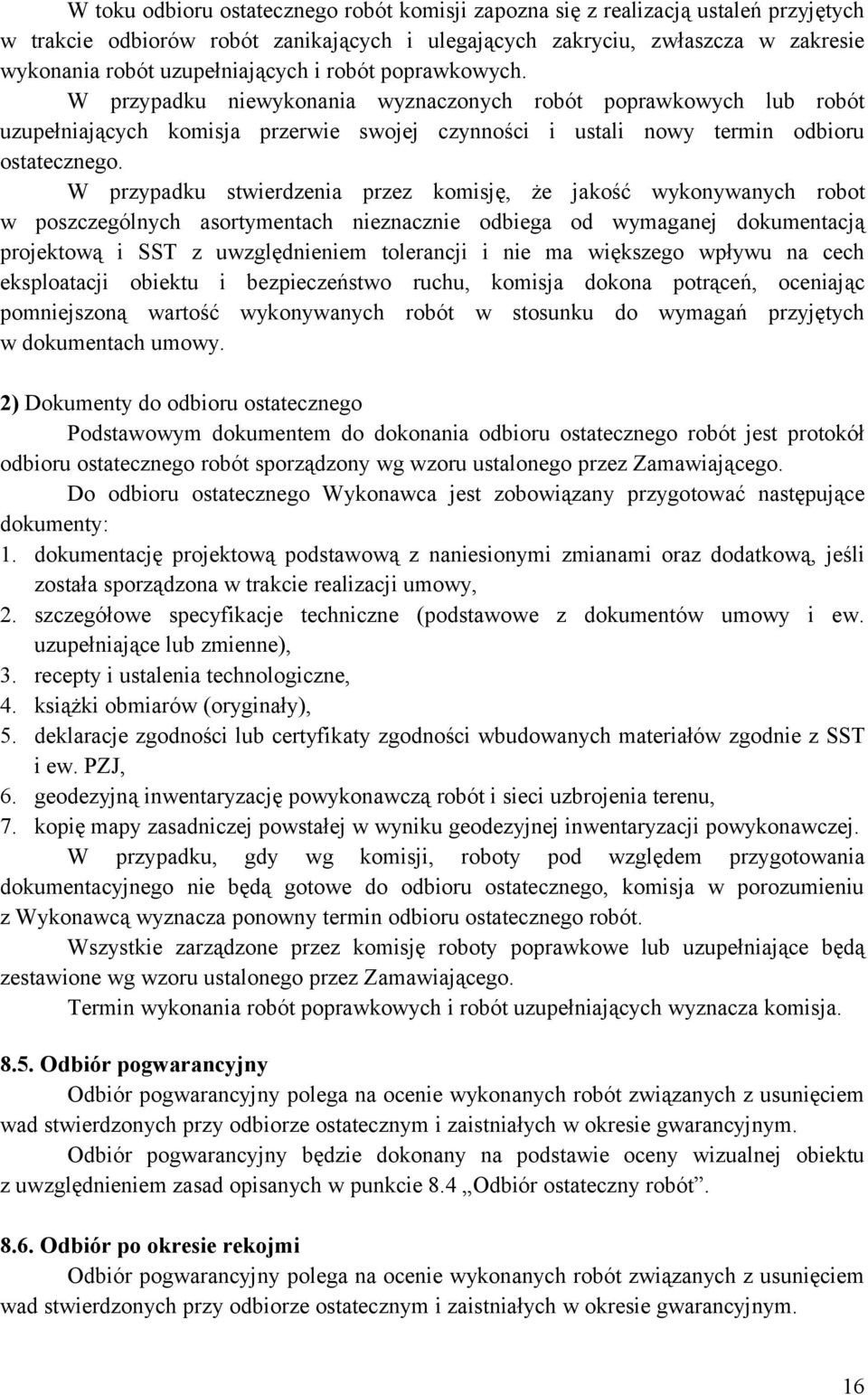 W przypadku stwierdzenia przez komisję, że jakość wykonywanych robot w poszczególnych asortymentach nieznacznie odbiega od wymaganej dokumentacją projektową i SST z uwzględnieniem tolerancji i nie ma