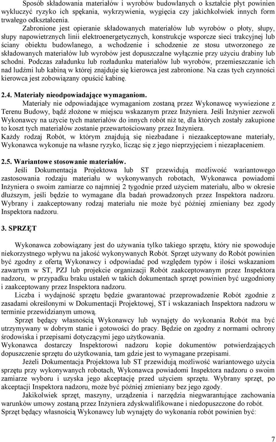 wchodzenie i schodzenie ze stosu utworzonego ze składowanych materiałów lub wyrobów jest dopuszczalne wyłącznie przy użyciu drabiny lub schodni.