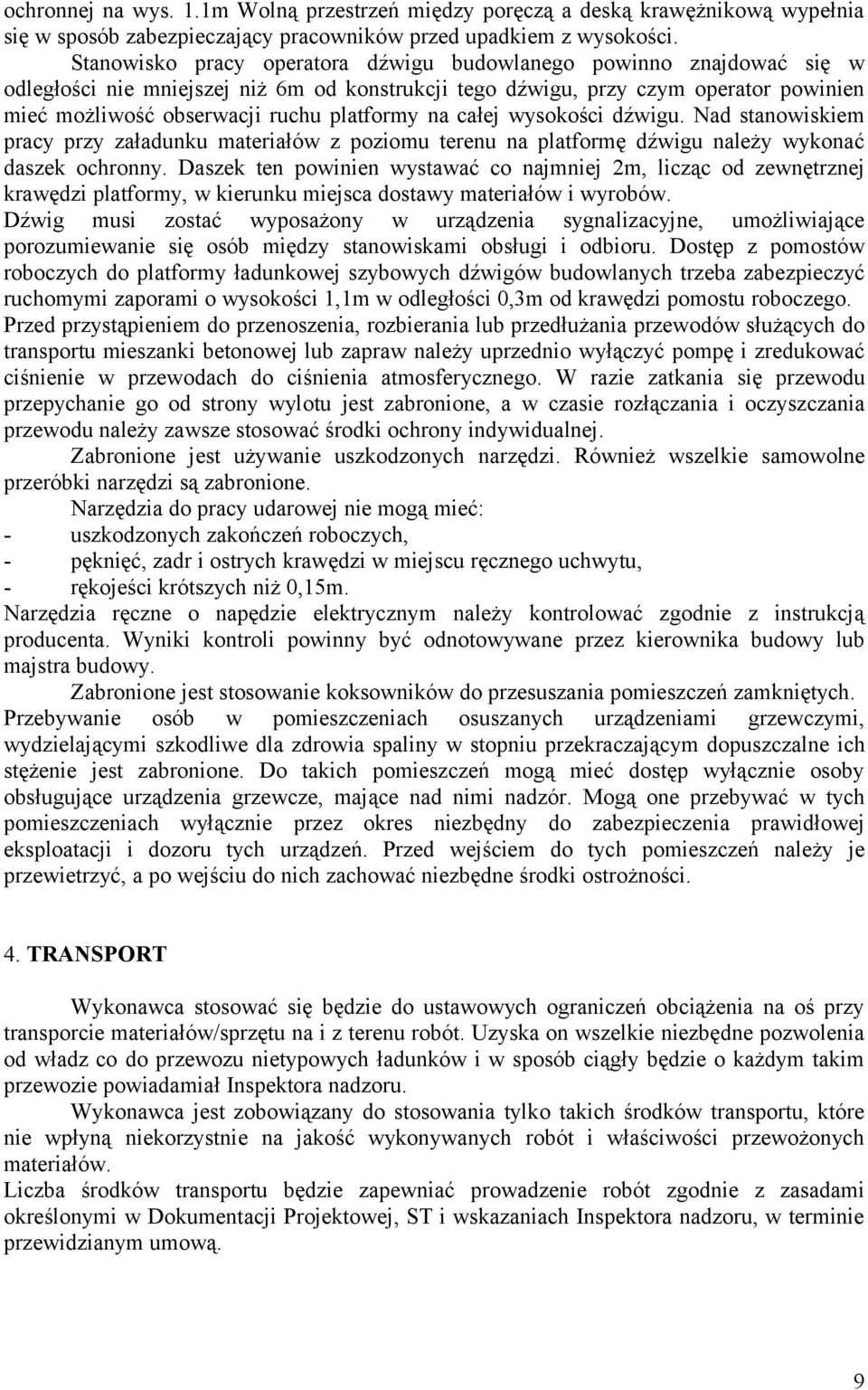 na całej wysokości dźwigu. Nad stanowiskiem pracy przy załadunku materiałów z poziomu terenu na platformę dźwigu należy wykonać daszek ochronny.