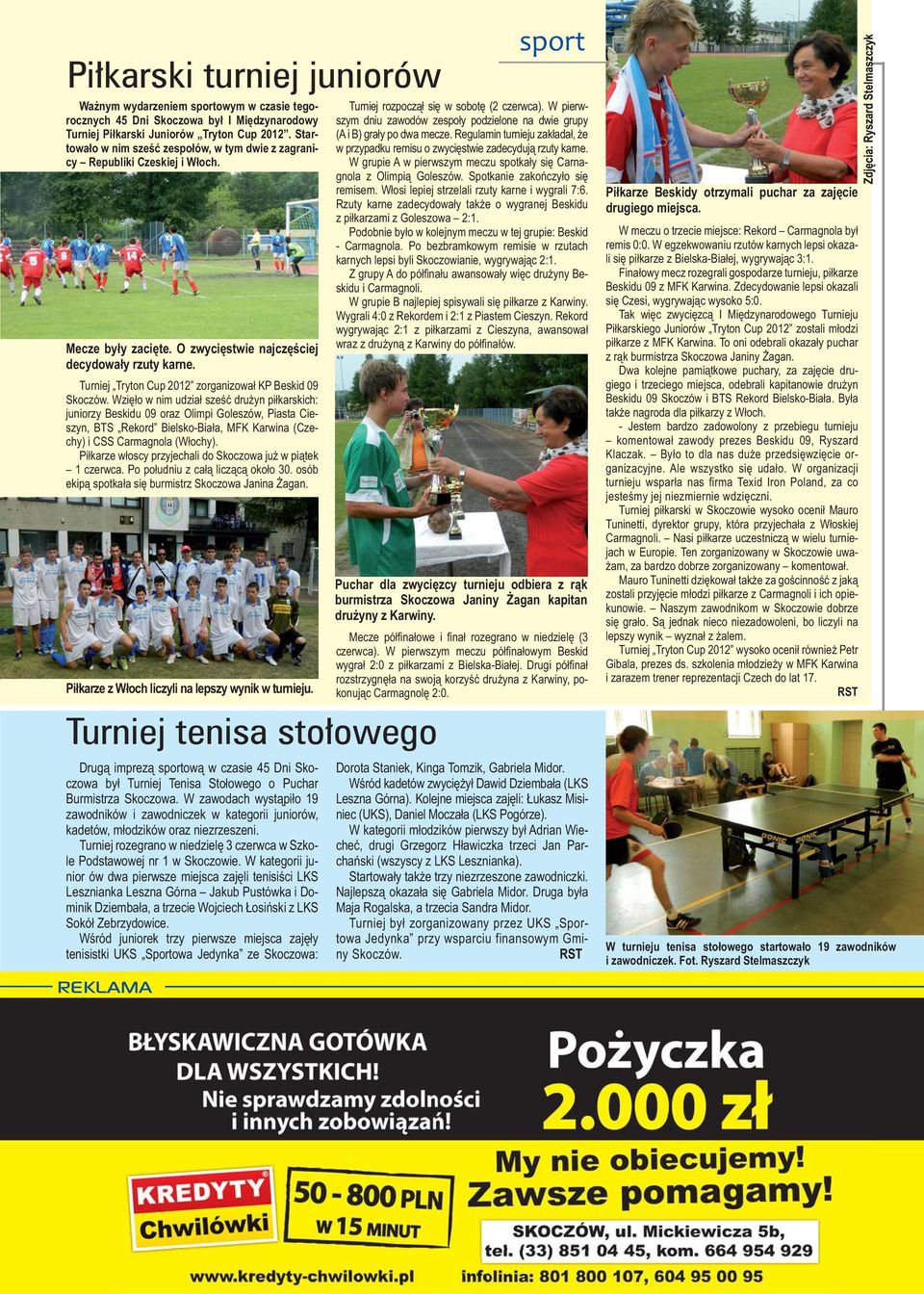Turniej Tryton Cup 2012 zorganizował KP Beskid 09 Skoczów.