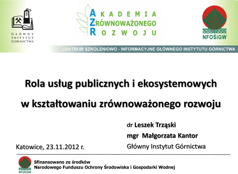 dr Leszek Trząski mgr Małgorzata Kantor Główny Instytut Górnictwa Sfinansowano ze