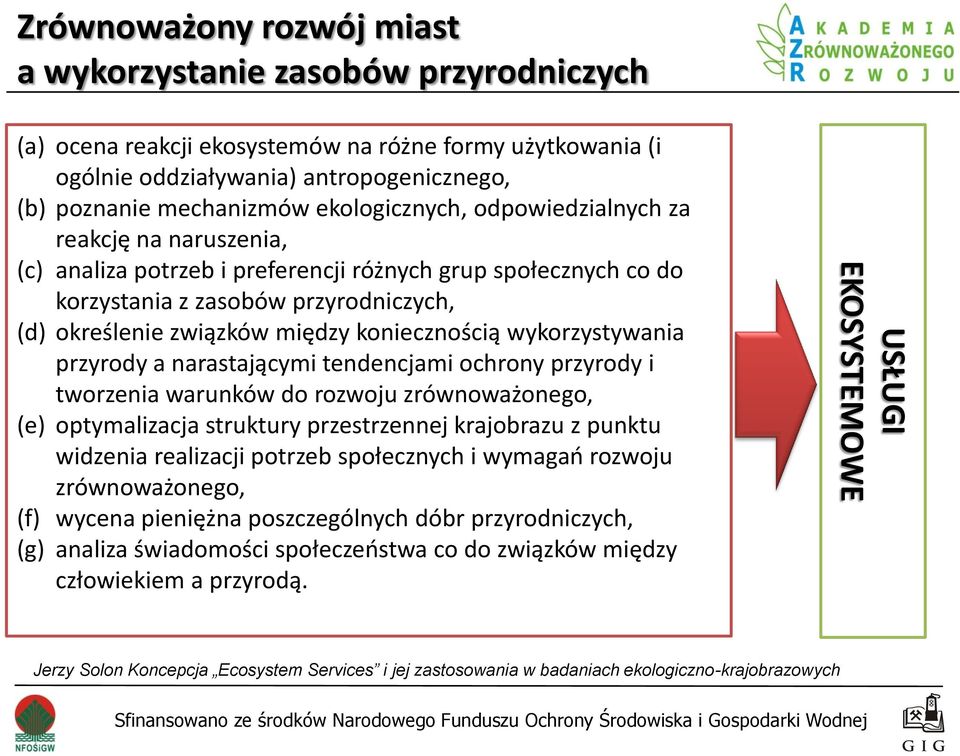 koniecznością wykorzystywania przyrody a narastającymi tendencjami ochrony przyrody i tworzenia warunków do rozwoju zrównoważonego, (e) optymalizacja struktury przestrzennej krajobrazu z punktu