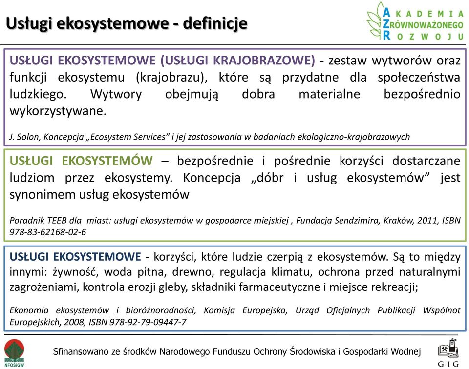 Solon, Koncepcja Ecosystem Services i jej zastosowania w badaniach ekologiczno-krajobrazowych USŁUGI EKOSYSTEMÓW bezpośrednie i pośrednie korzyści dostarczane ludziom przez ekosystemy.