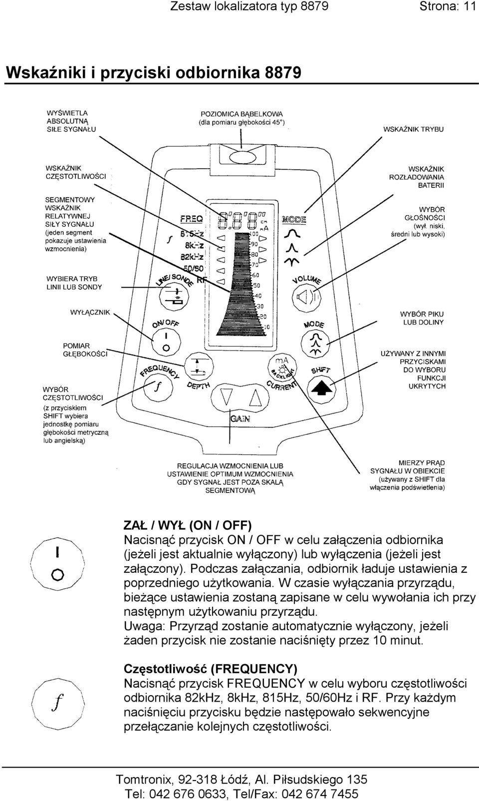 W czasie wyłączania przyrządu, bieżące ustawienia zostaną zapisane w celu wywołania ich przy następnym użytkowaniu przyrządu.