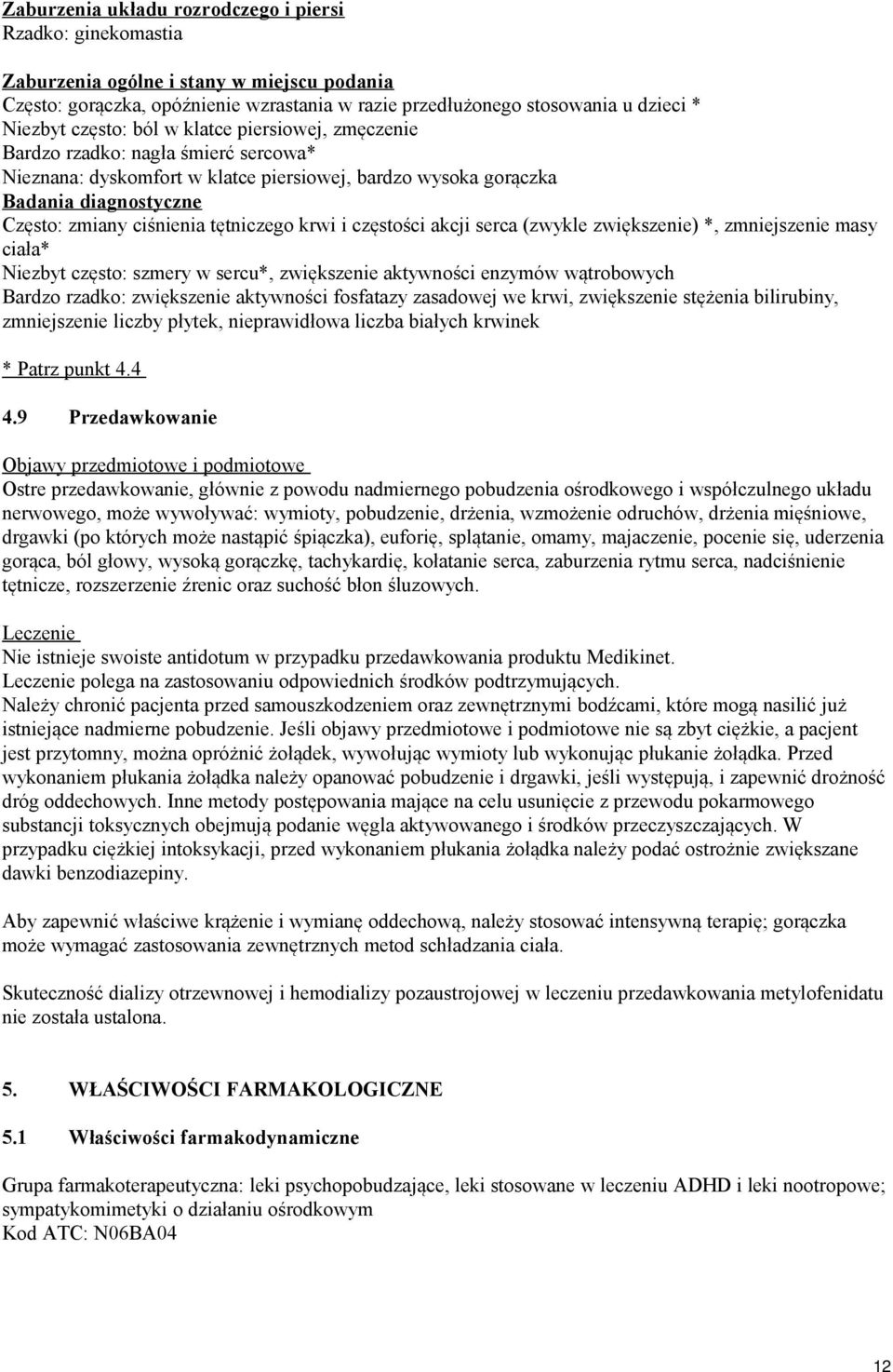 tętniczego krwi i częstości akcji serca (zwykle zwiększenie) *, zmniejszenie masy ciała* Niezbyt często: szmery w sercu*, zwiększenie aktywności enzymów wątrobowych Bardzo rzadko: zwiększenie