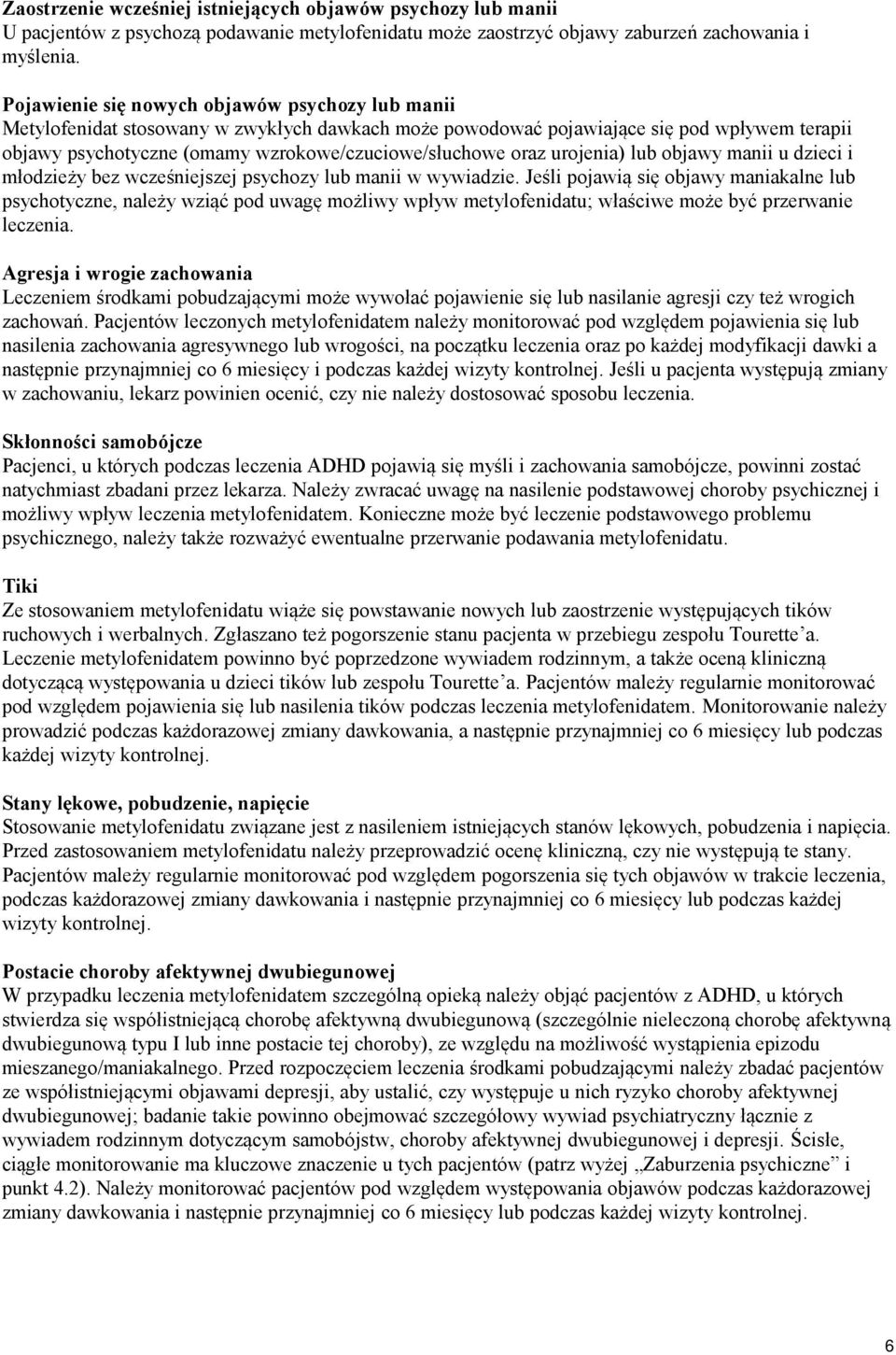 oraz urojenia) lub objawy manii u dzieci i młodzieży bez wcześniejszej psychozy lub manii w wywiadzie.