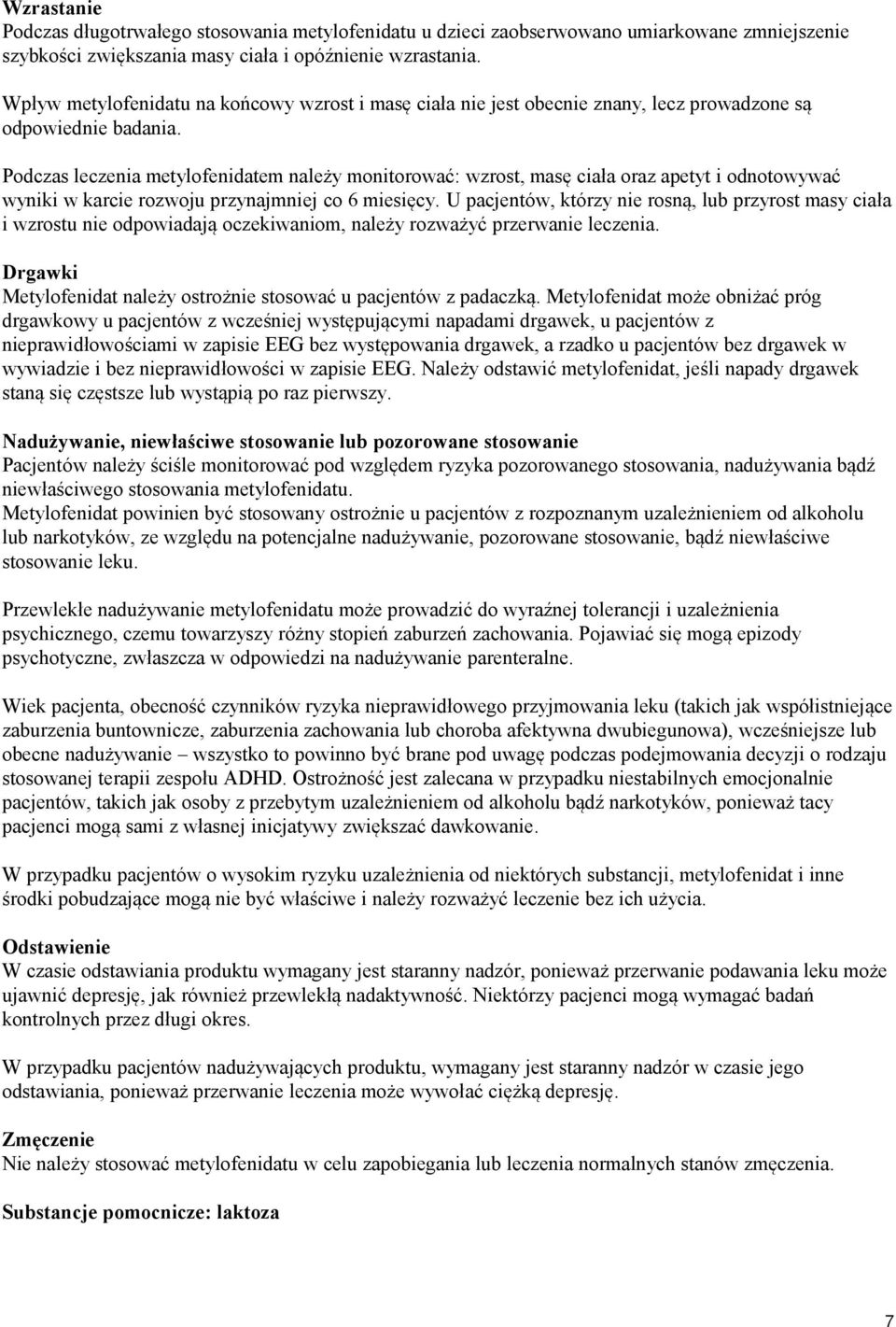 Podczas leczenia metylofenidatem należy monitorować: wzrost, masę ciała oraz apetyt i odnotowywać wyniki w karcie rozwoju przynajmniej co 6 miesięcy.