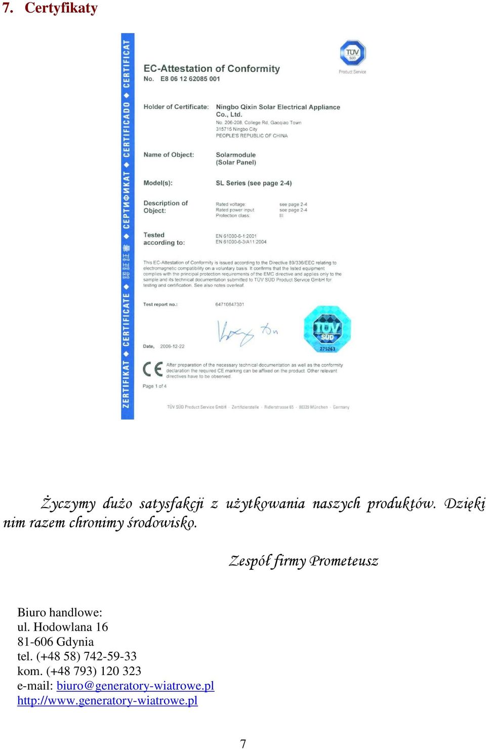 Zespół firmy Prometeusz Biuro handlowe: ul. Hodowlana 16 81-606 Gdynia tel.