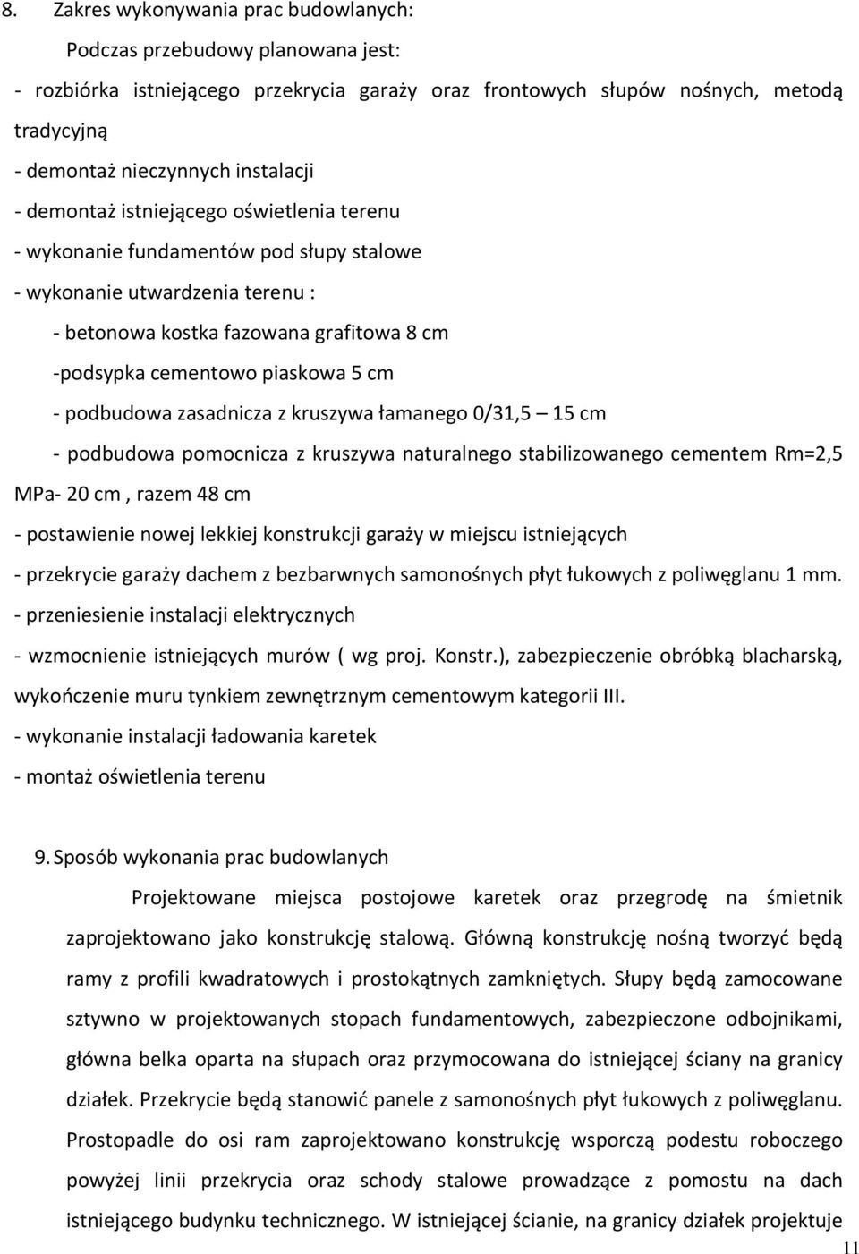 5 cm - podbudowa zasadnicza z kruszywa łamanego 0/31,5 15 cm - podbudowa pomocnicza z kruszywa naturalnego stabilizowanego cementem Rm=2,5 MPa- 20 cm, razem 48 cm - postawienie nowej lekkiej