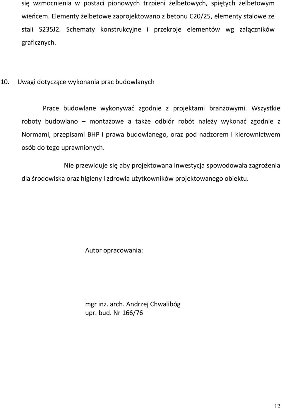 Wszystkie roboty budowlano montażowe a także odbiór robót należy wykonać zgodnie z Normami, przepisami BHP i prawa budowlanego, oraz pod nadzorem i kierownictwem osób do tego uprawnionych.