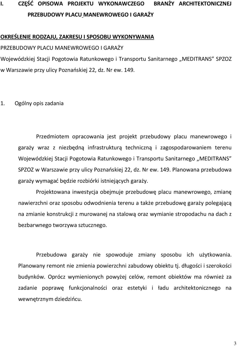 9. 1. Ogólny opis zadania Przedmiotem opracowania jest projekt przebudowy placu manewrowego i garaży wraz z niezbędną infrastrukturą techniczną i zagospodarowaniem terenu 9.