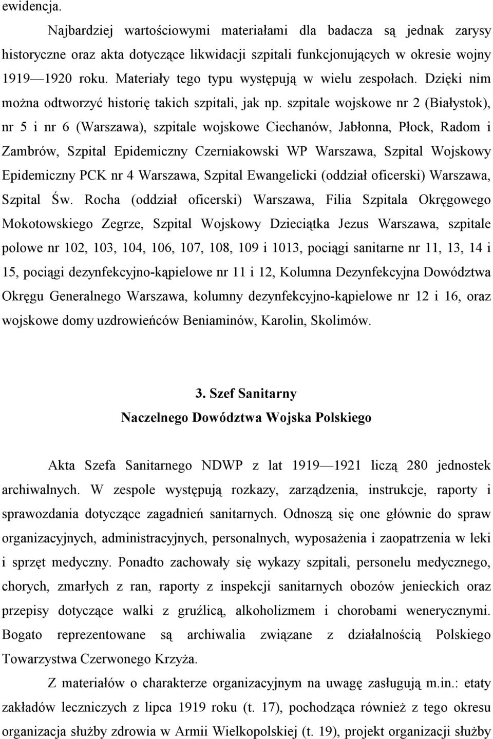 szpitale wojskowe nr 2 (Białystok), nr 5 i nr 6 (Warszawa), szpitale wojskowe Ciechanów, Jabłonna, Płock, Radom i Zambrów, Szpital Epidemiczny Czerniakowski WP Warszawa, Szpital Wojskowy Epidemiczny