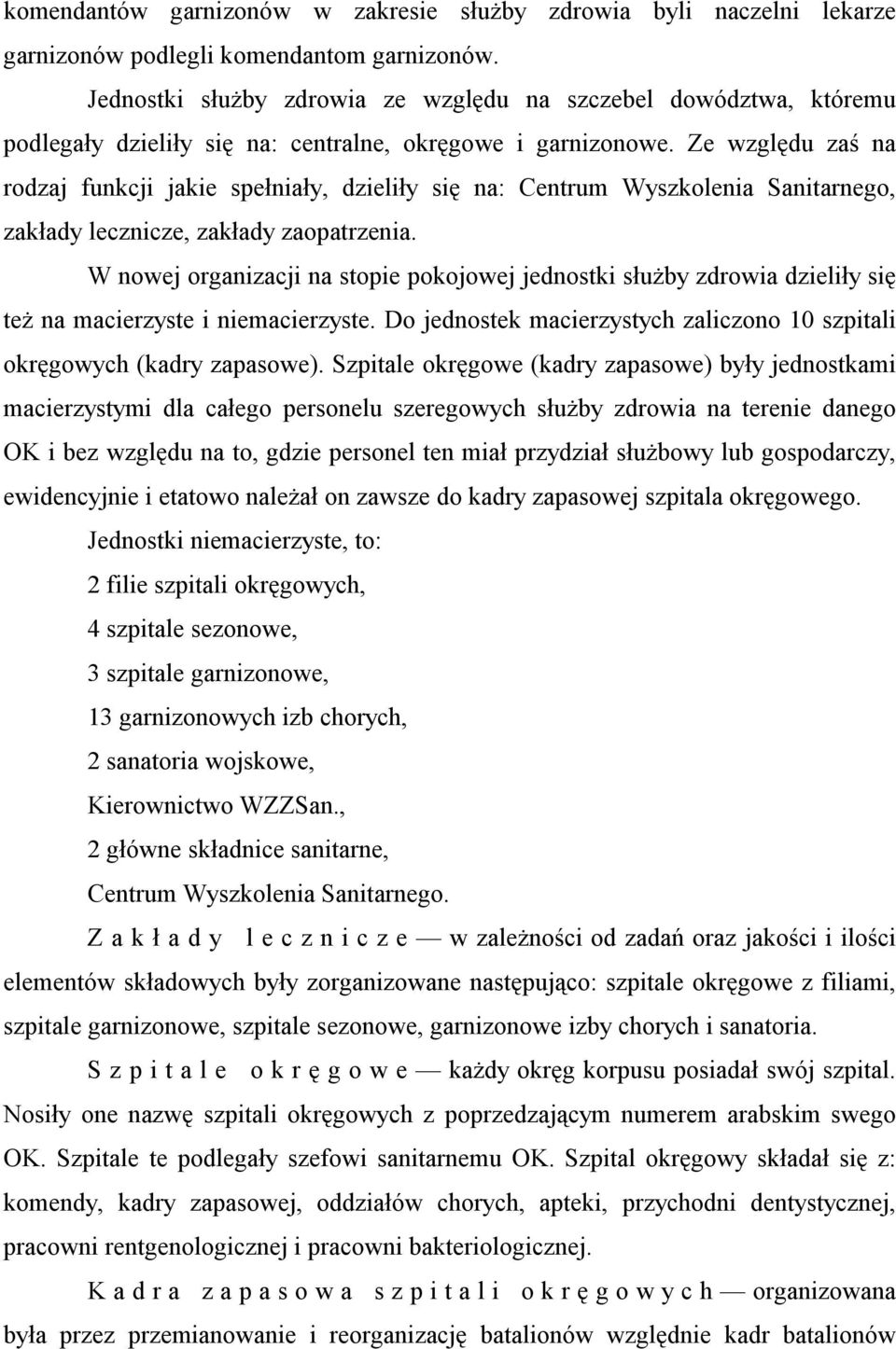 Ze względu zaś na rodzaj funkcji jakie spełniały, dzieliły się na: Centrum Wyszkolenia Sanitarnego, zakłady lecznicze, zakłady zaopatrzenia.