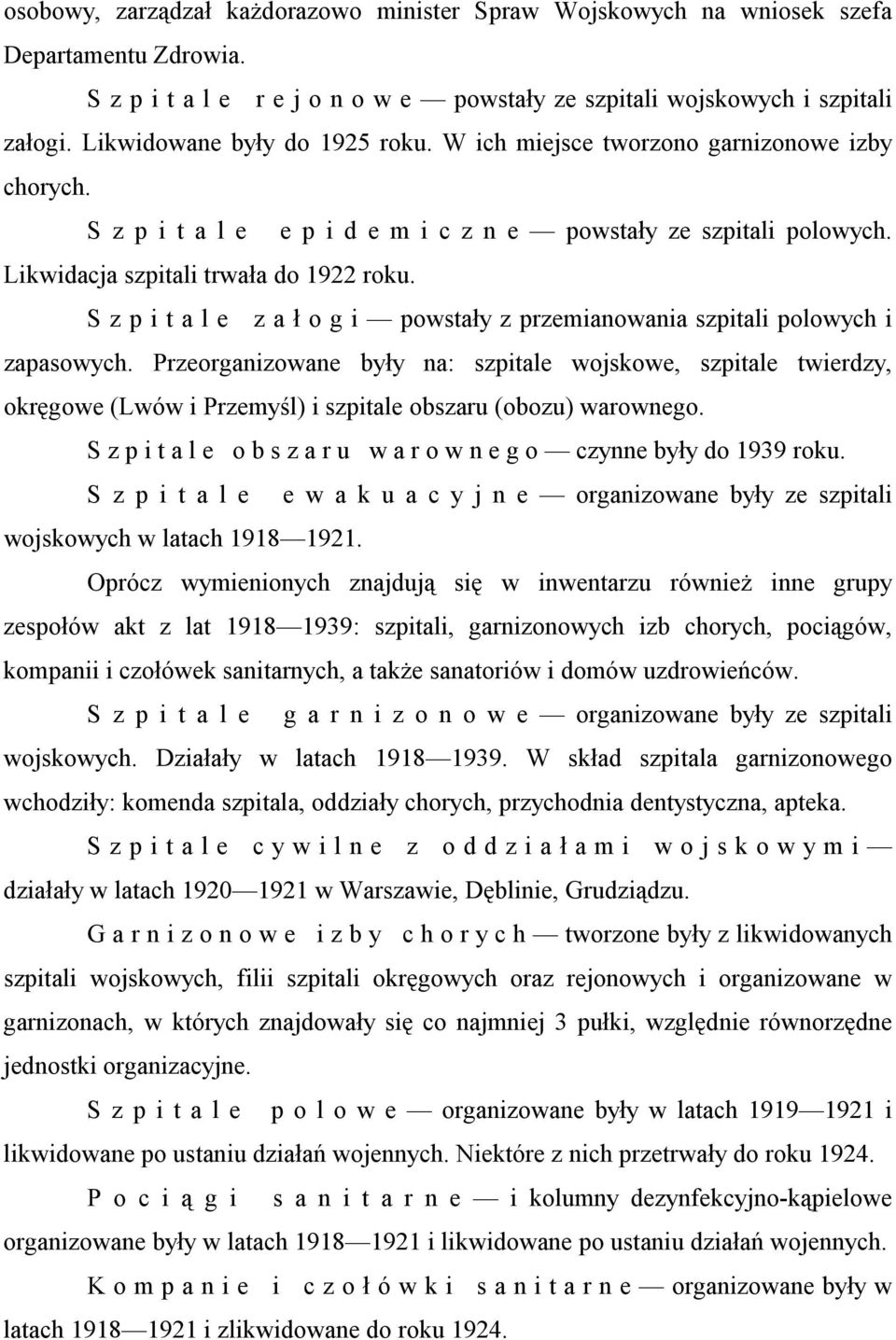 S z p i t a l e z a ł o g i powstały z przemianowania szpitali polowych i zapasowych.