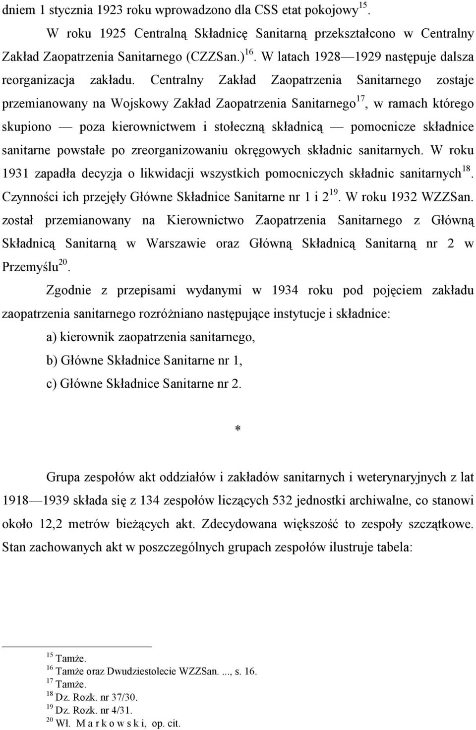 Centralny Zakład Zaopatrzenia Sanitarnego zostaje przemianowany na Wojskowy Zakład Zaopatrzenia Sanitarnego 17, w ramach którego skupiono poza kierownictwem i stołeczną składnicą pomocnicze składnice