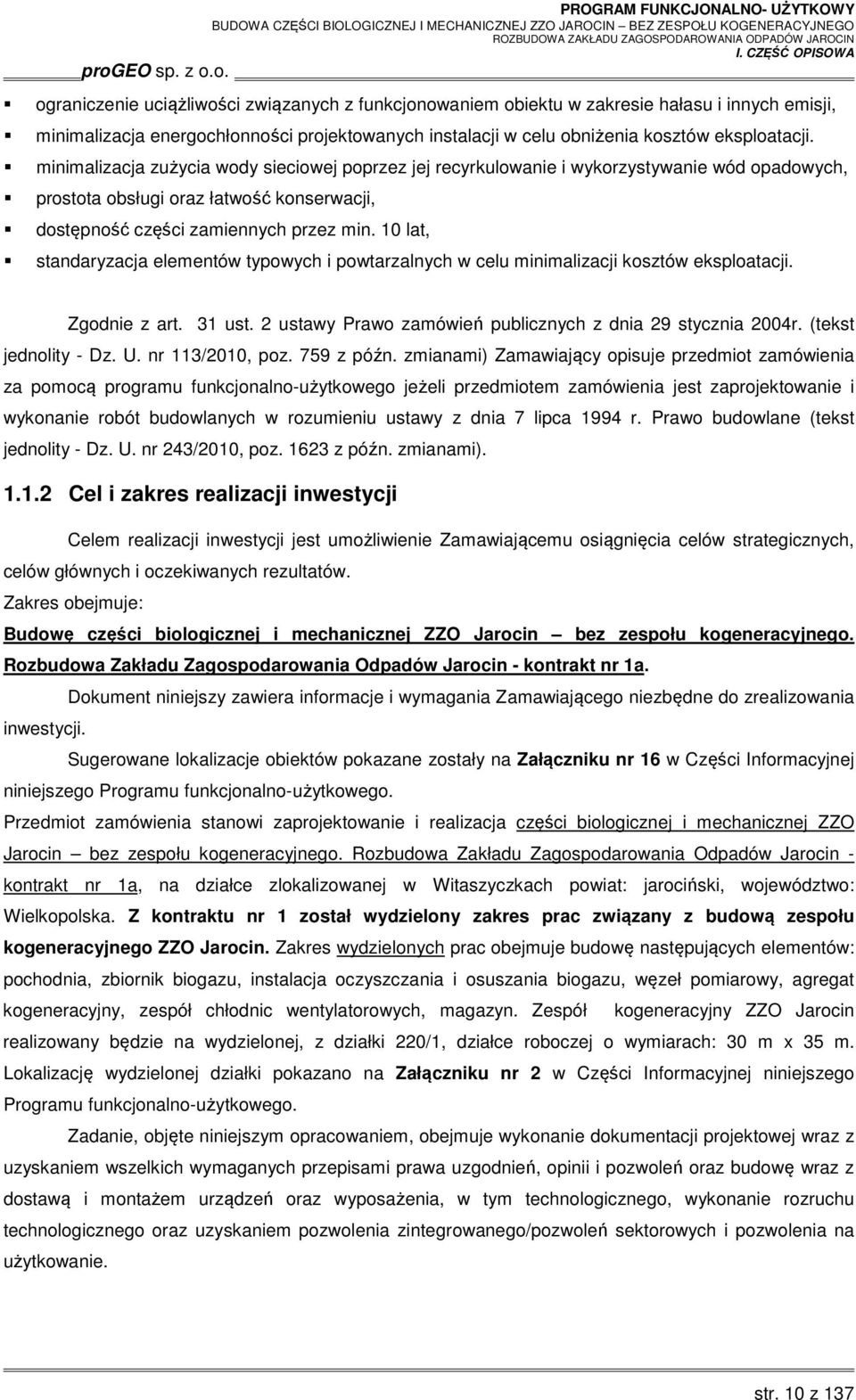 10 lat, standaryzacja elementów typowych i powtarzalnych w celu minimalizacji kosztów eksploatacji. Zgodnie z art. 31 ust. 2 ustawy Prawo zamówień publicznych z dnia 29 stycznia 2004r.